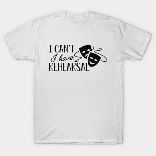 Actor Actress - I can't I have rehearsal T-Shirt